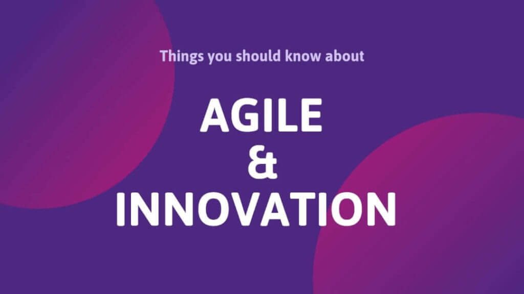 Things You Should Know about Agile and Innovation