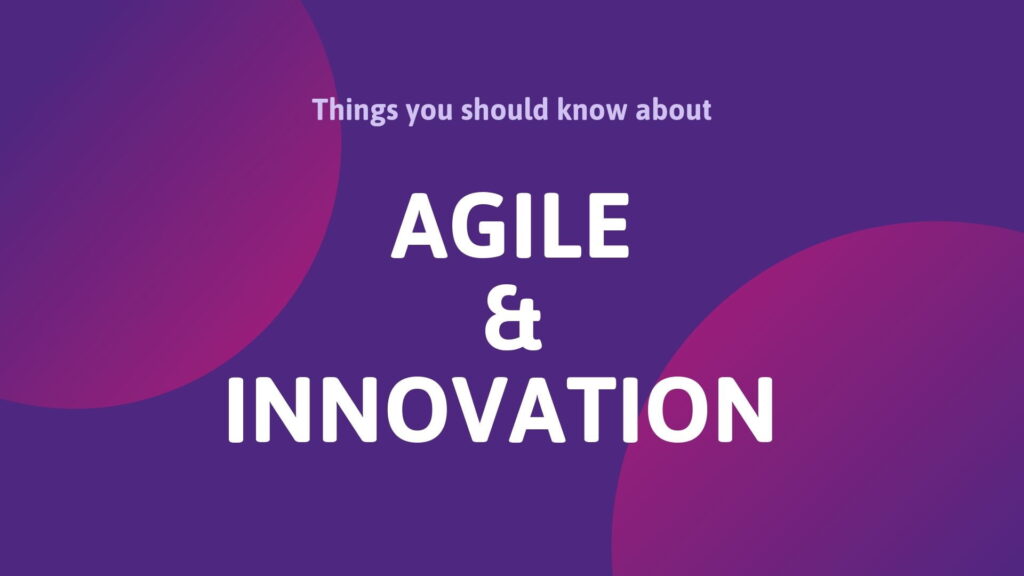 Things You Should Know about Agile and Innovation