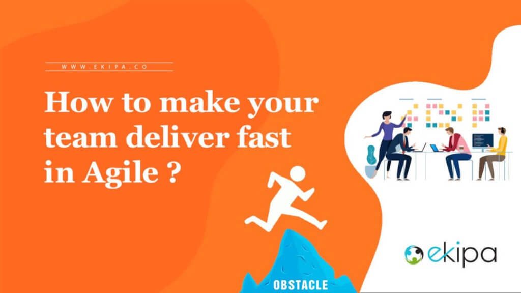 How to Make An Agile Team Deliver Fast in Agile