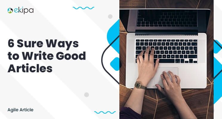 6 Sure Ways to Write Good Articles