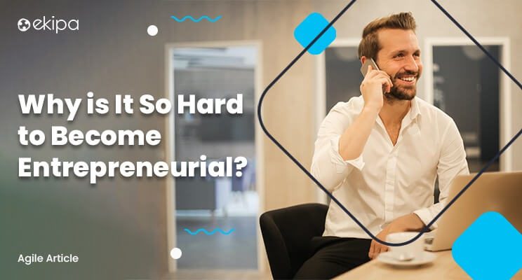 Why is It So Hard to Become Entrepreneurial
