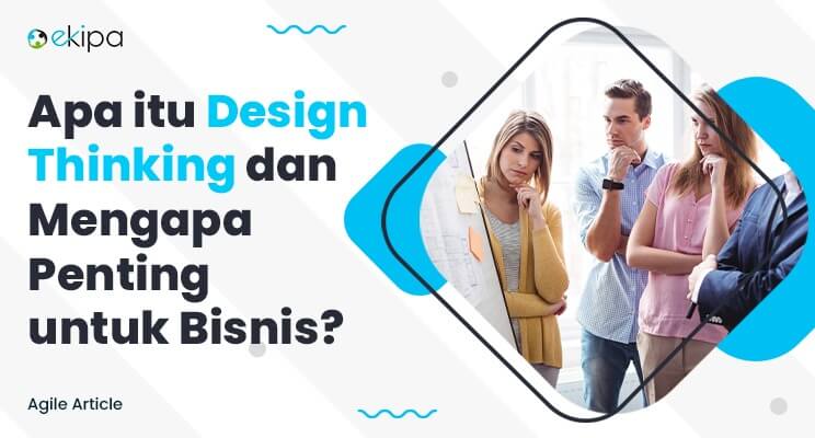 Apa itu Design Thinking dan Mengapa Penting untuk Bisnis?